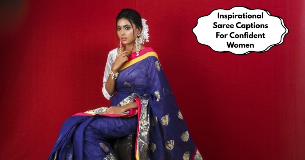 Inspirational Saree Captions For Confident Women