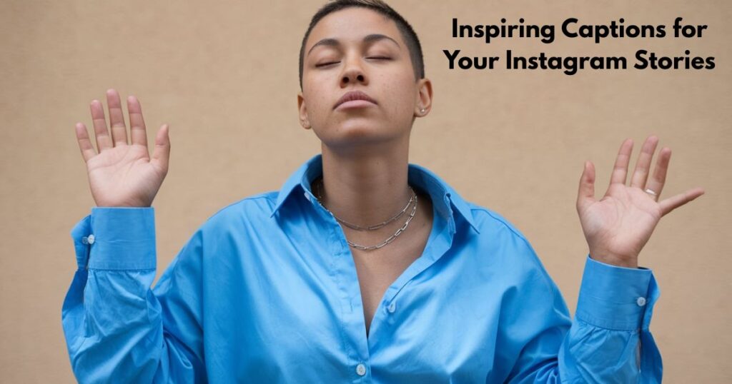 Inspiring Captions for Your Instagram Stories