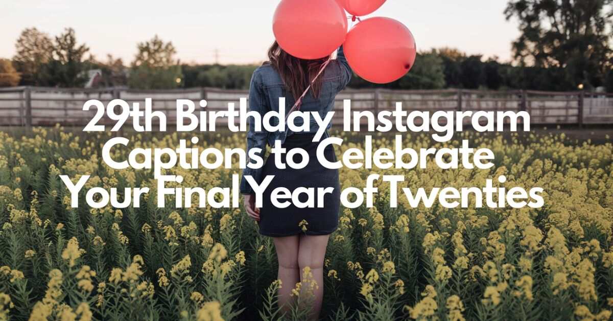 29th Birthday Instagram Captions To Celebrate Your Final Year of Twenties