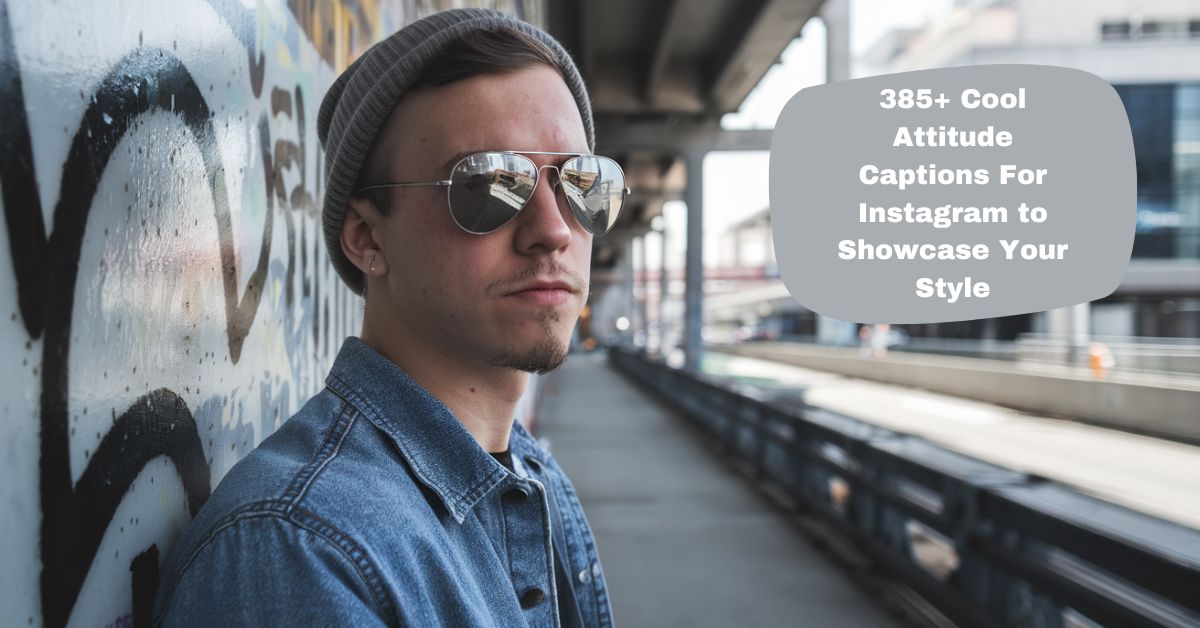 Cool Attitude Captions For Instagram to Showcase Your Style