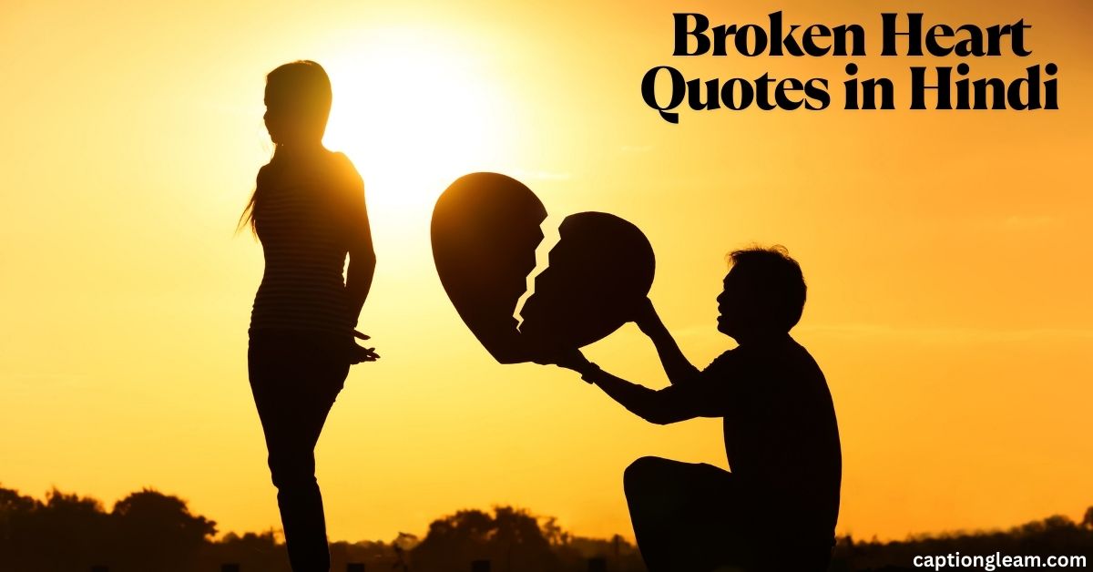 Best 180+ Broken Heart Quotes in Hindi | दिल टूटने वाले शायरी